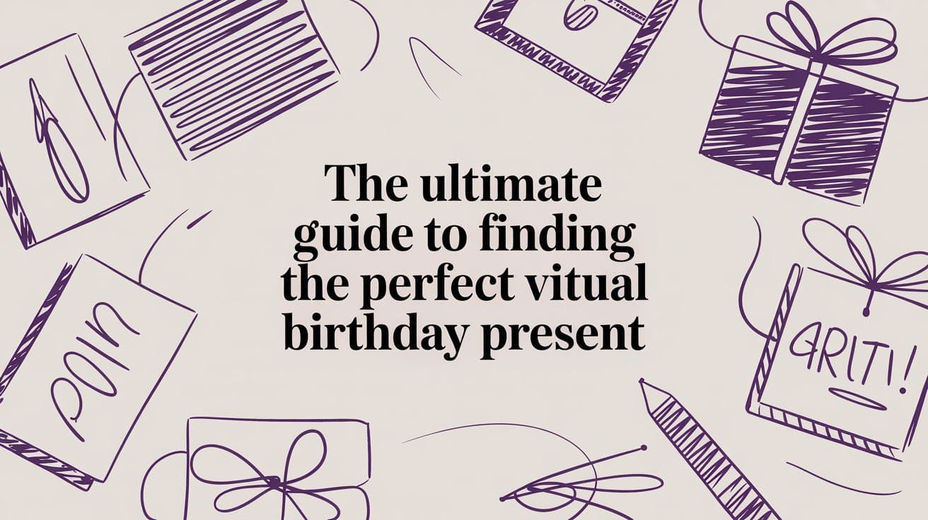 The Ultimate Guide to Finding the Perfect Virtual Birthday Present