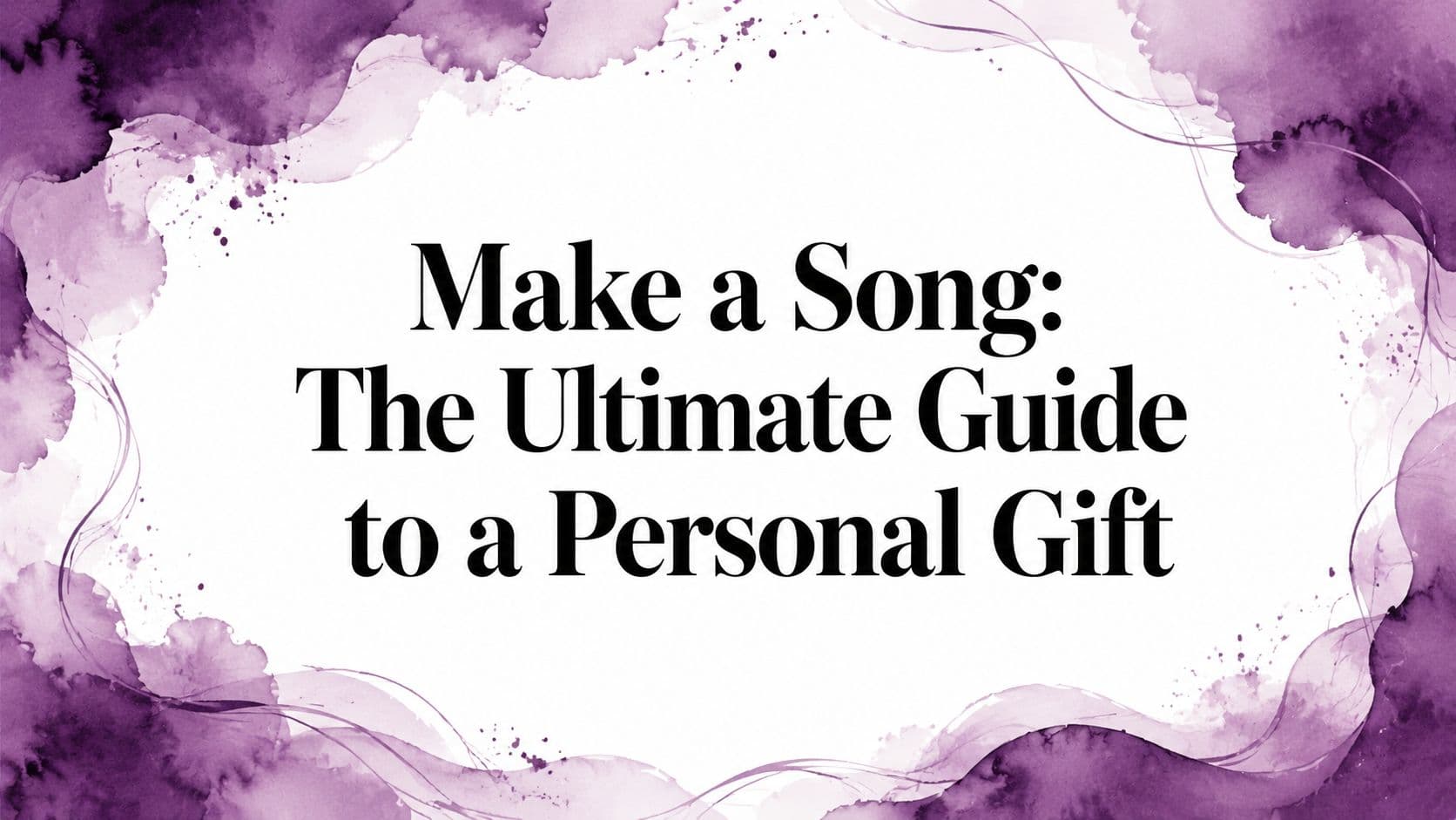 Make a Song: The Ultimate Guide to a Personal Gift