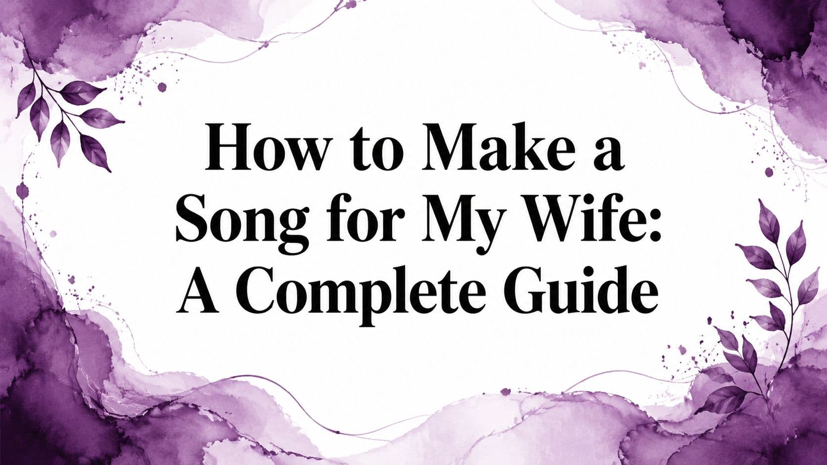 How to Make a Song for My Wife: A Complete Guide
