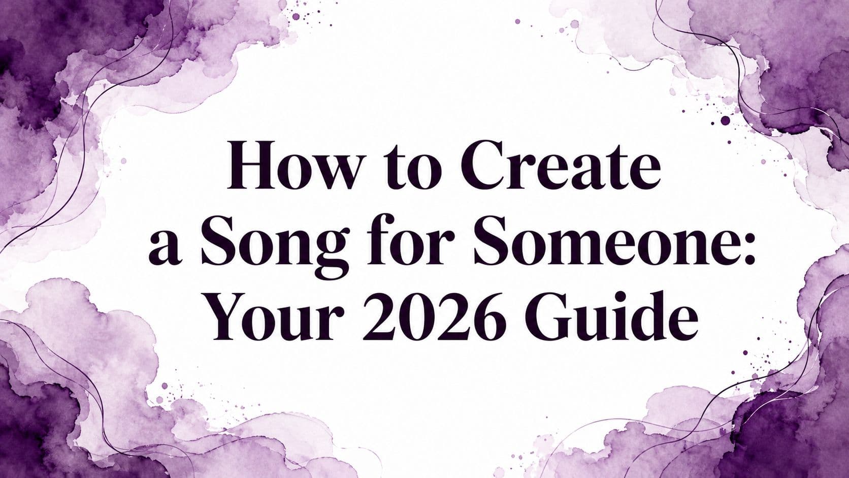 How to Create a Song for Someone: Your 2026 Guide