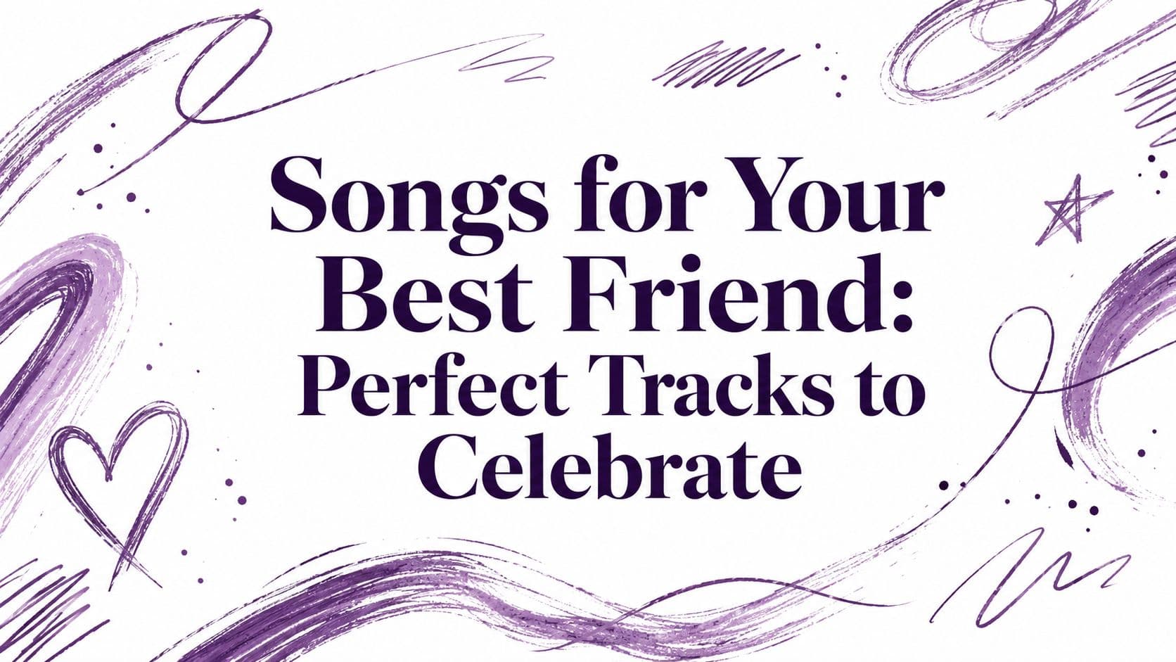 Songs for Your Best Friend: Perfect Tracks to Celebrate