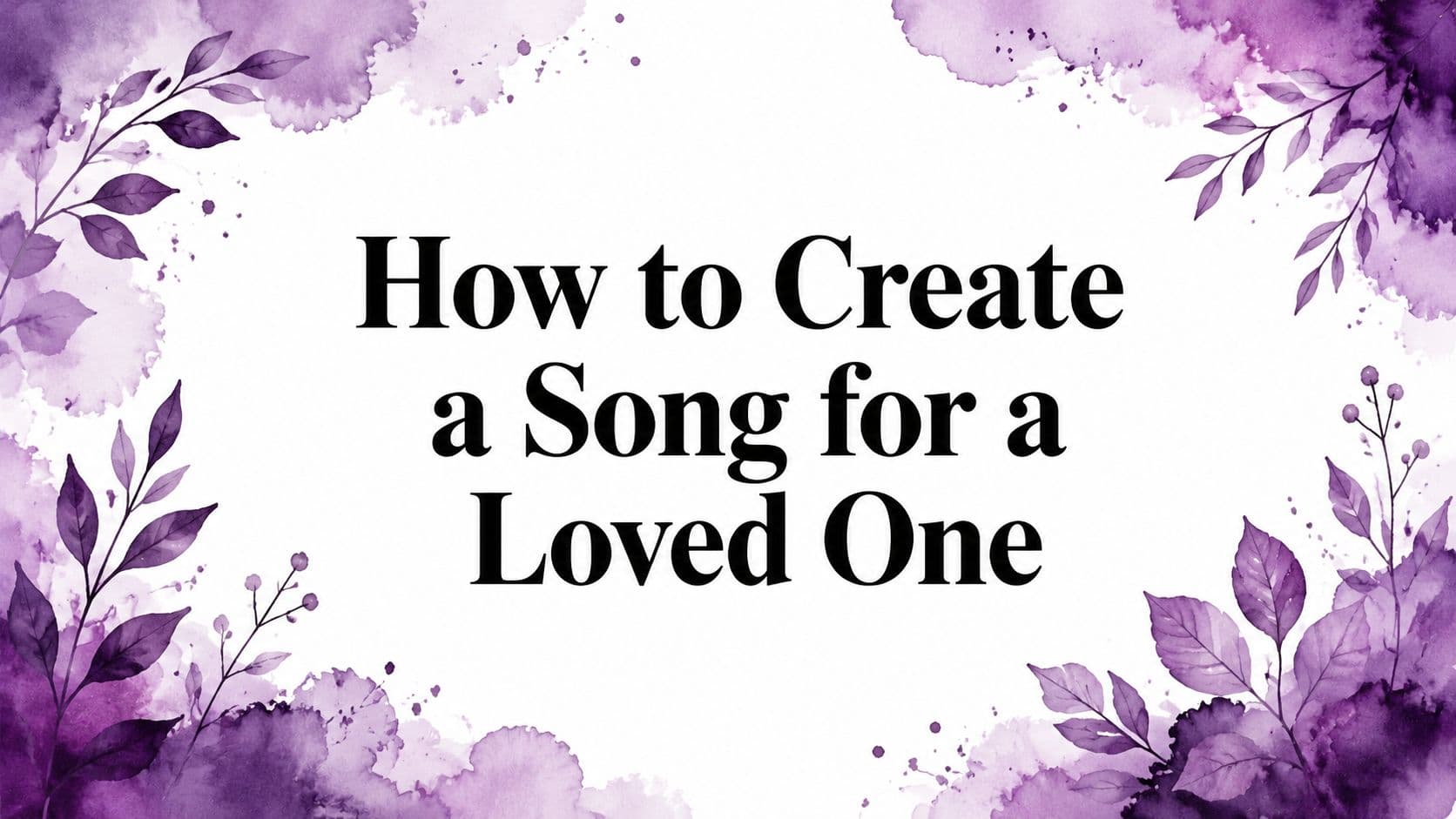 How to Create a Song for a Loved One