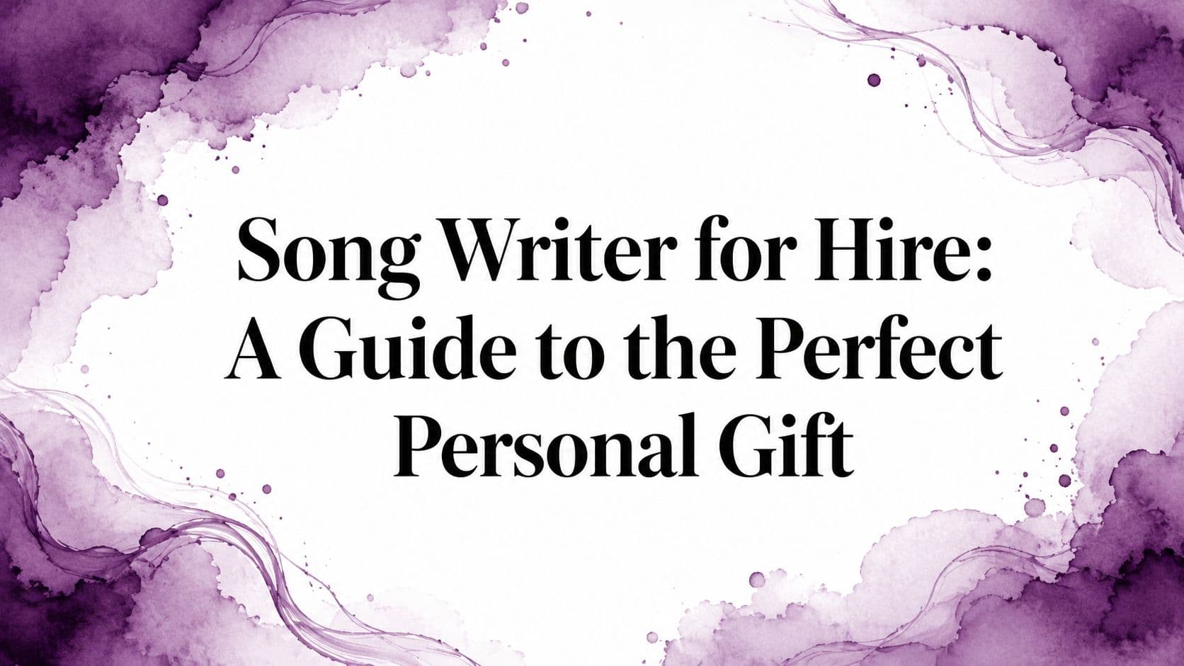 Song Writer for Hire: A Guide to the Perfect Personal Gift