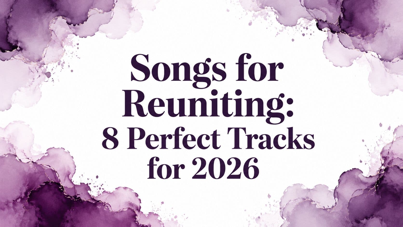 Songs for Reuniting: 8 Perfect Tracks for 2026